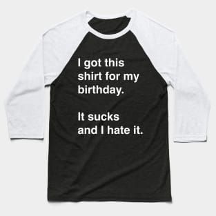 I got this shirt for my birthday. It sucks and I hate it. Baseball T-Shirt